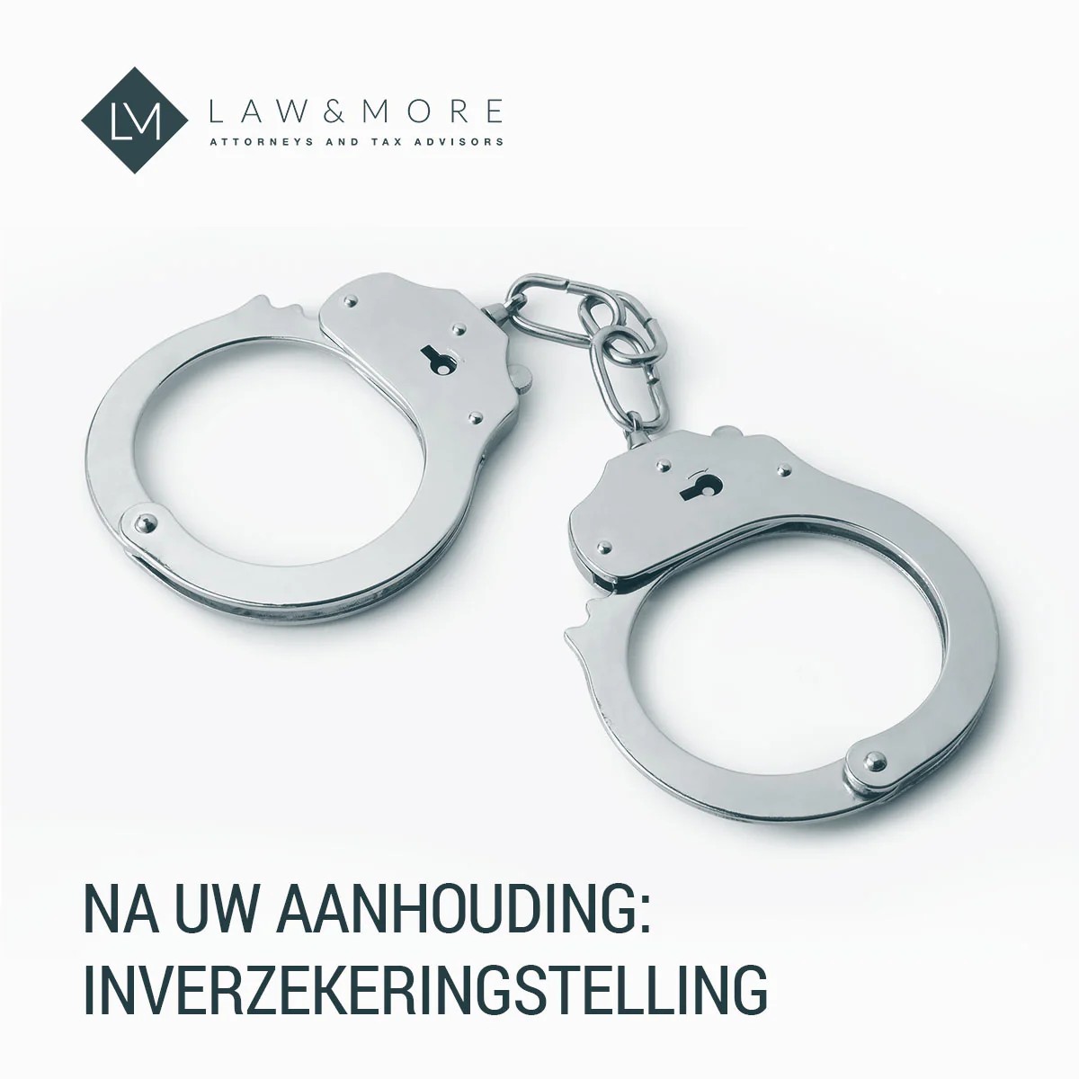 Na Uw Aanhouding: Inverzekeringstelling | Law & More